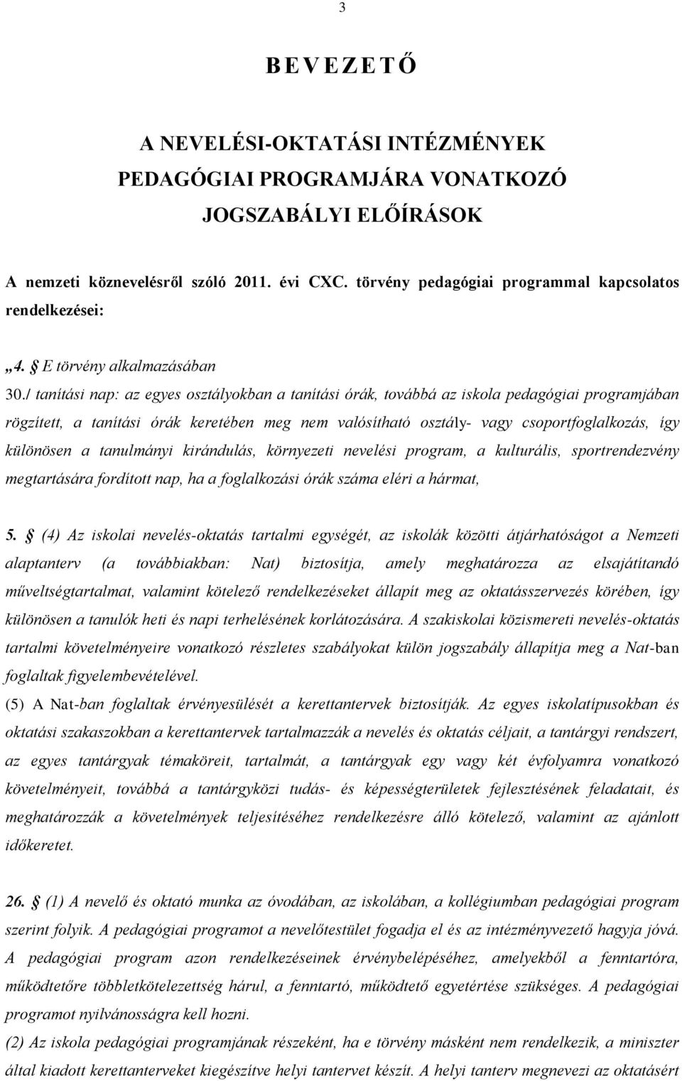 / tanítási nap: az egyes osztályokban a tanítási órák, továbbá az iskola pedagógiai programjában rögzített, a tanítási órák keretében meg nem valósítható osztály- vagy csoportfoglalkozás, így
