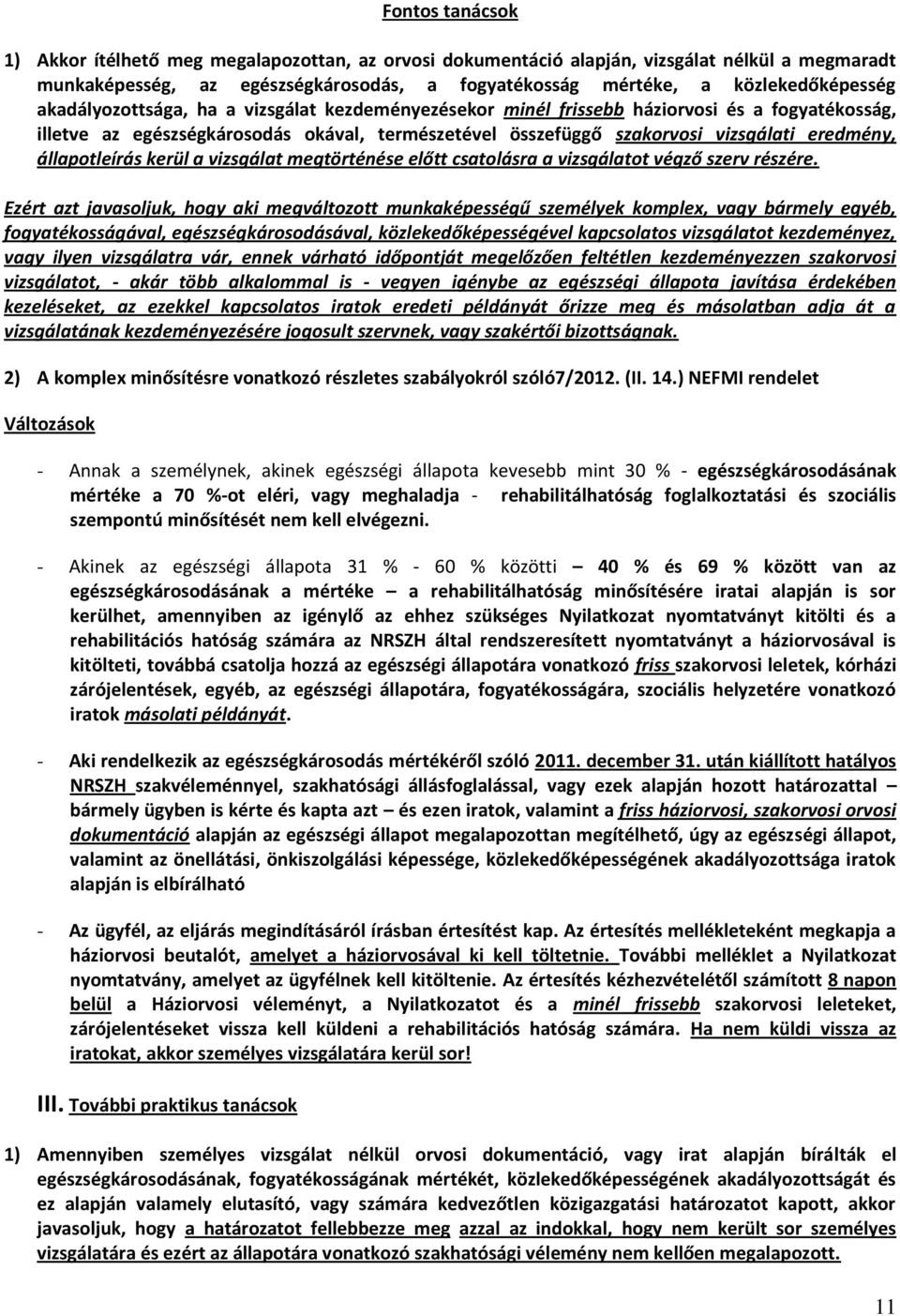 állapotleírás kerül a vizsgálat megtörténése előtt csatolásra a vizsgálatot végző szerv részére.