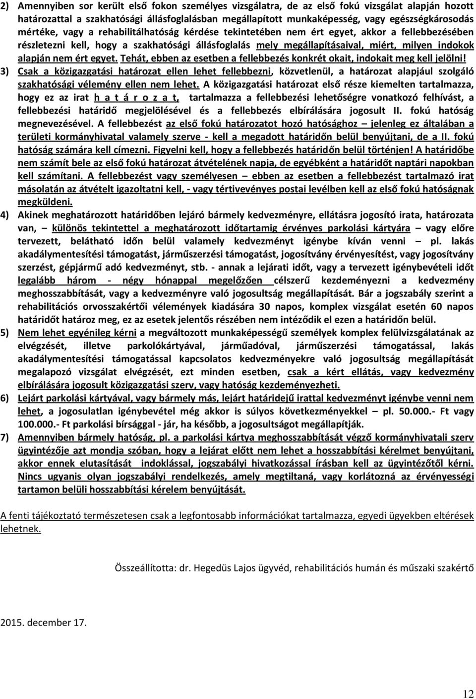 alapján nem ért egyet. Tehát, ebben az esetben a fellebbezés konkrét okait, indokait meg kell jelölni!