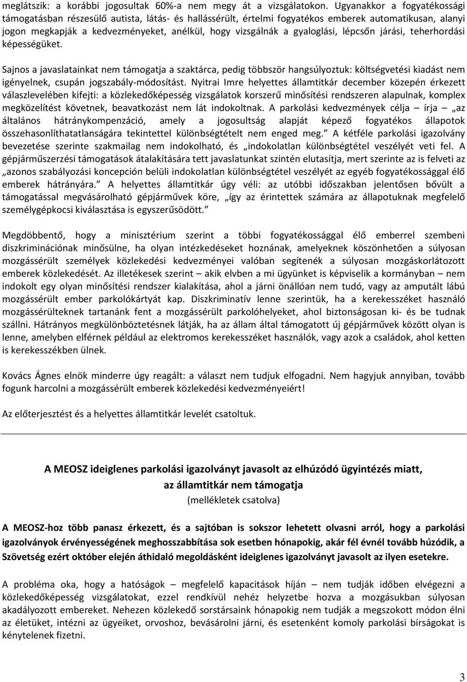 gyaloglási, lépcsőn járási, teherhordási képességüket.