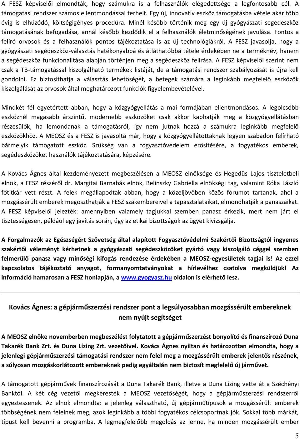 Minél később történik meg egy új gyógyászati segédeszköz támogatásának befogadása, annál később kezdődik el a felhasználók életminőségének javulása.