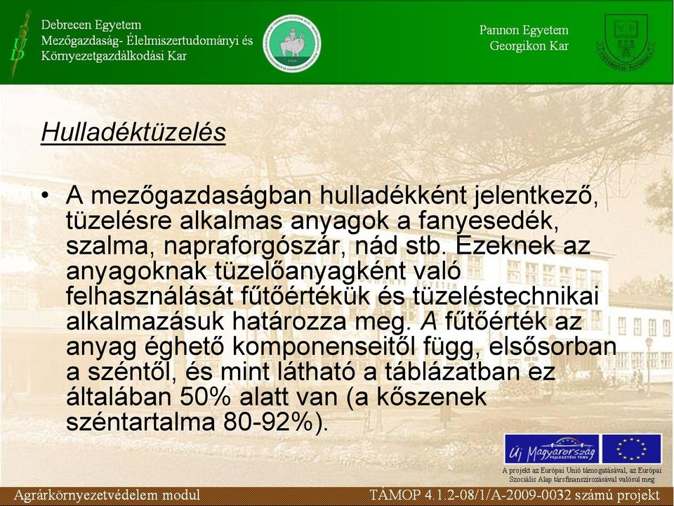 Ezeknek az anyagoknak tüzelőanyagként való felhasználását fűtőértékük és tüzeléstechnikai alkalmazásuk