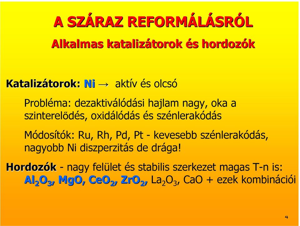 Módosítók: Ru, Rh, Pd, Pt - kevesebb szénlerakódás, nagyobb Ni diszperzitás de drága!