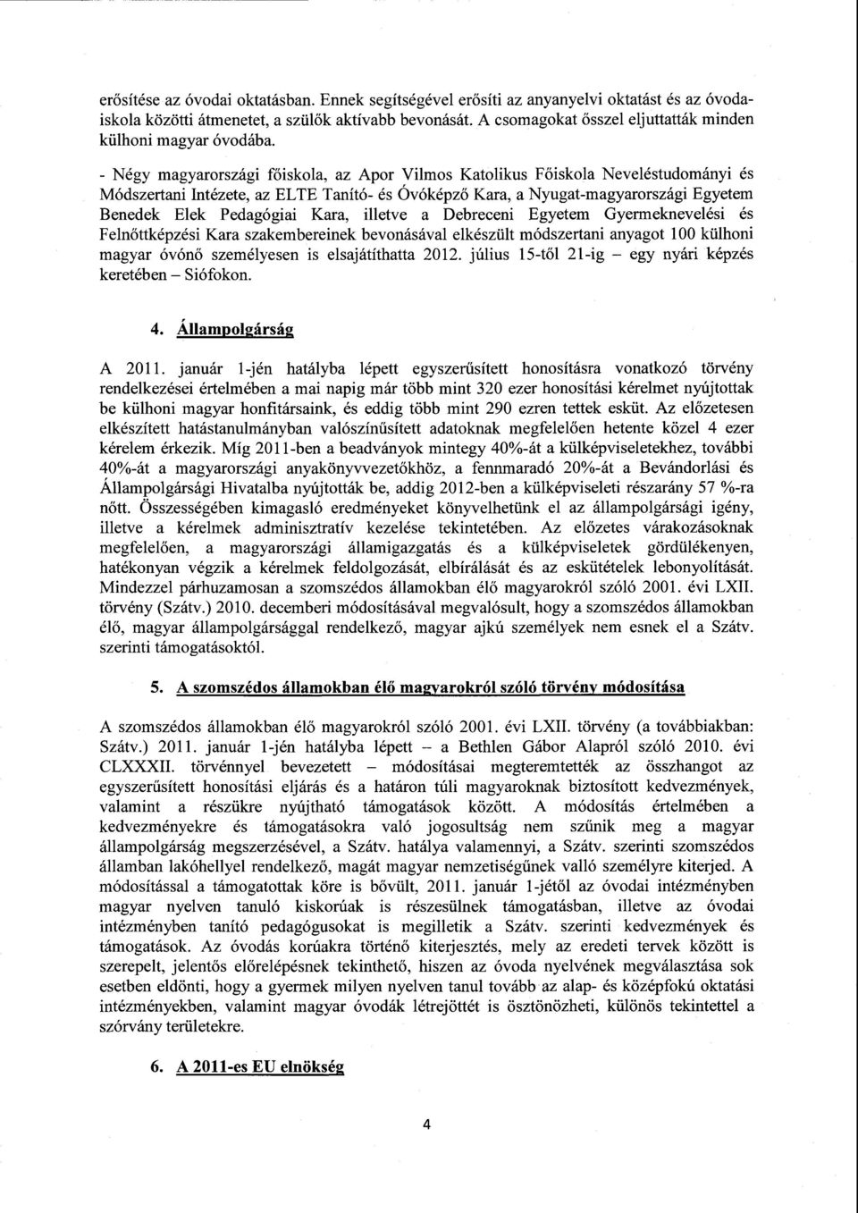 - Négy magyarországi főiskola, az Apor Vilmos Katolikus F őiskola Neveléstudományi és Módszertani Intézete, az ELTE Tanító- és Óvóképz ő Kara, a Nyugat-magyarországi Egyete m Benedek Elek Pedagógiai