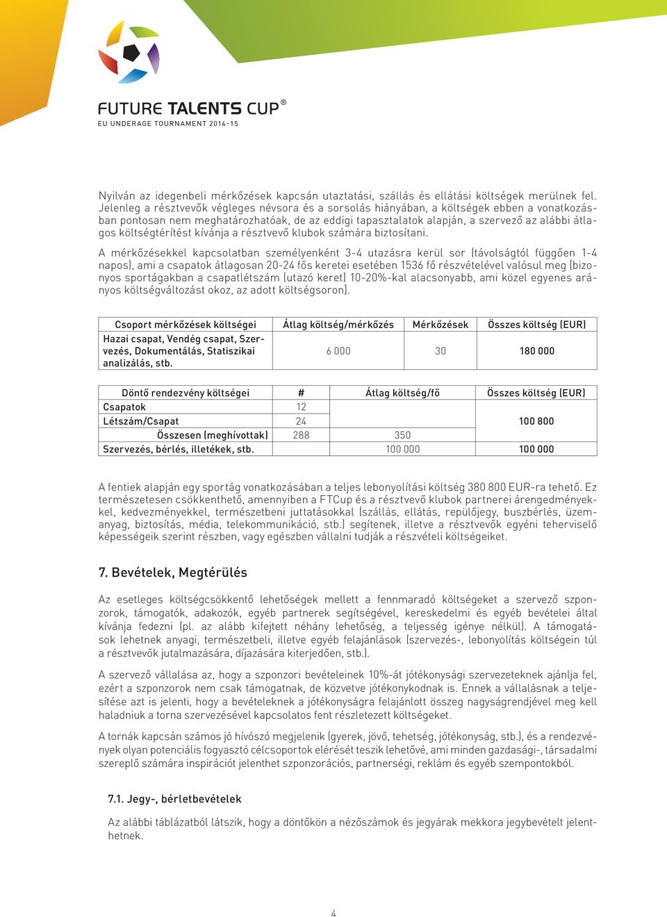 költségtérítést kívánja a résztvevő klubok számára biztosítani.