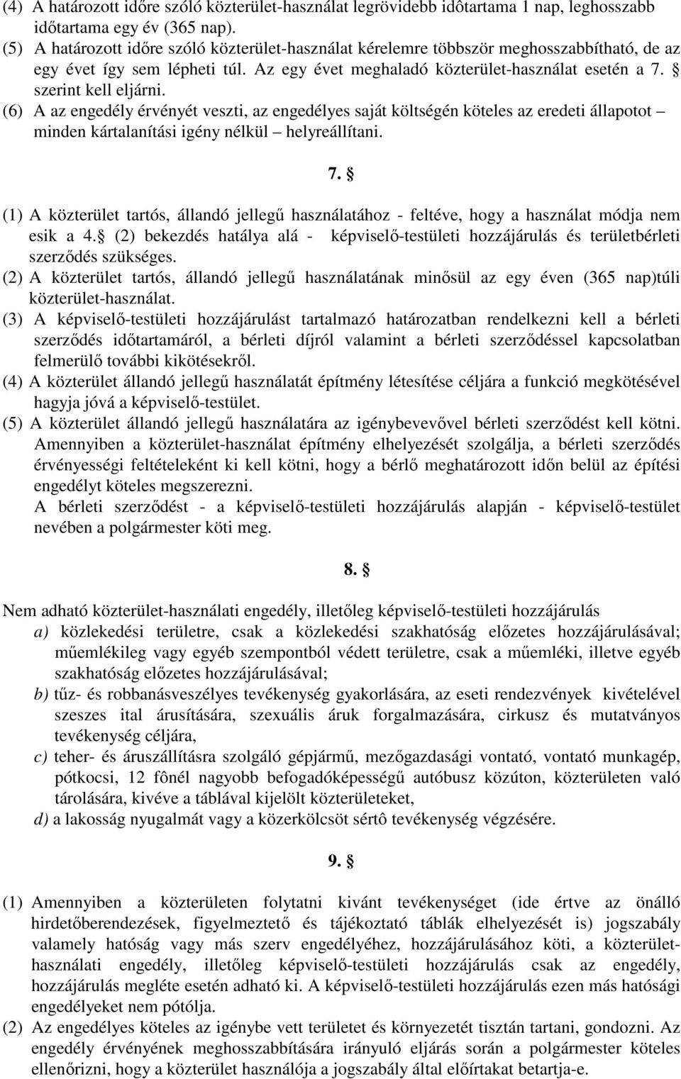 (6) A az engedély érvényét veszti, az engedélyes saját költségén köteles az eredeti állapotot minden kártalanítási igény nélkül helyreállítani. 7.