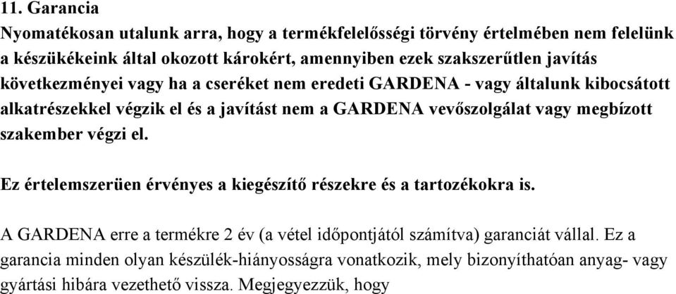 vevőszolgálat vagy megbízott szakember végzi el. Ez értelemszerüen érvényes a kiegészítő részekre és a tartozékokra is.