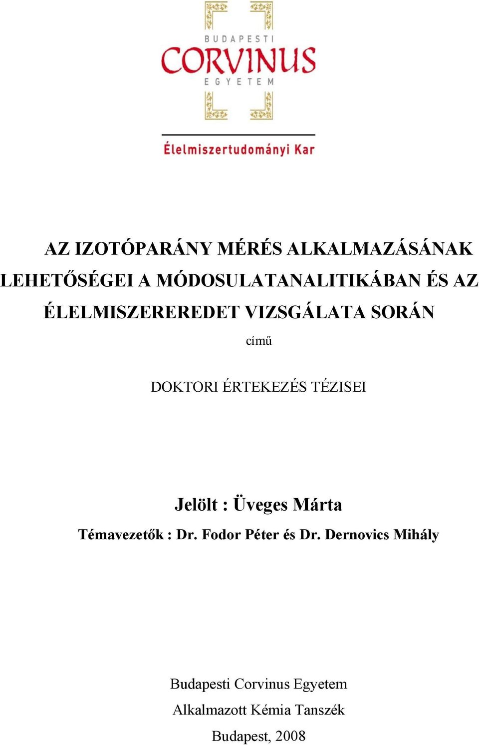 Jelölt : Üveges Márta Témavezetők : Dr. Fodor Péter és Dr.