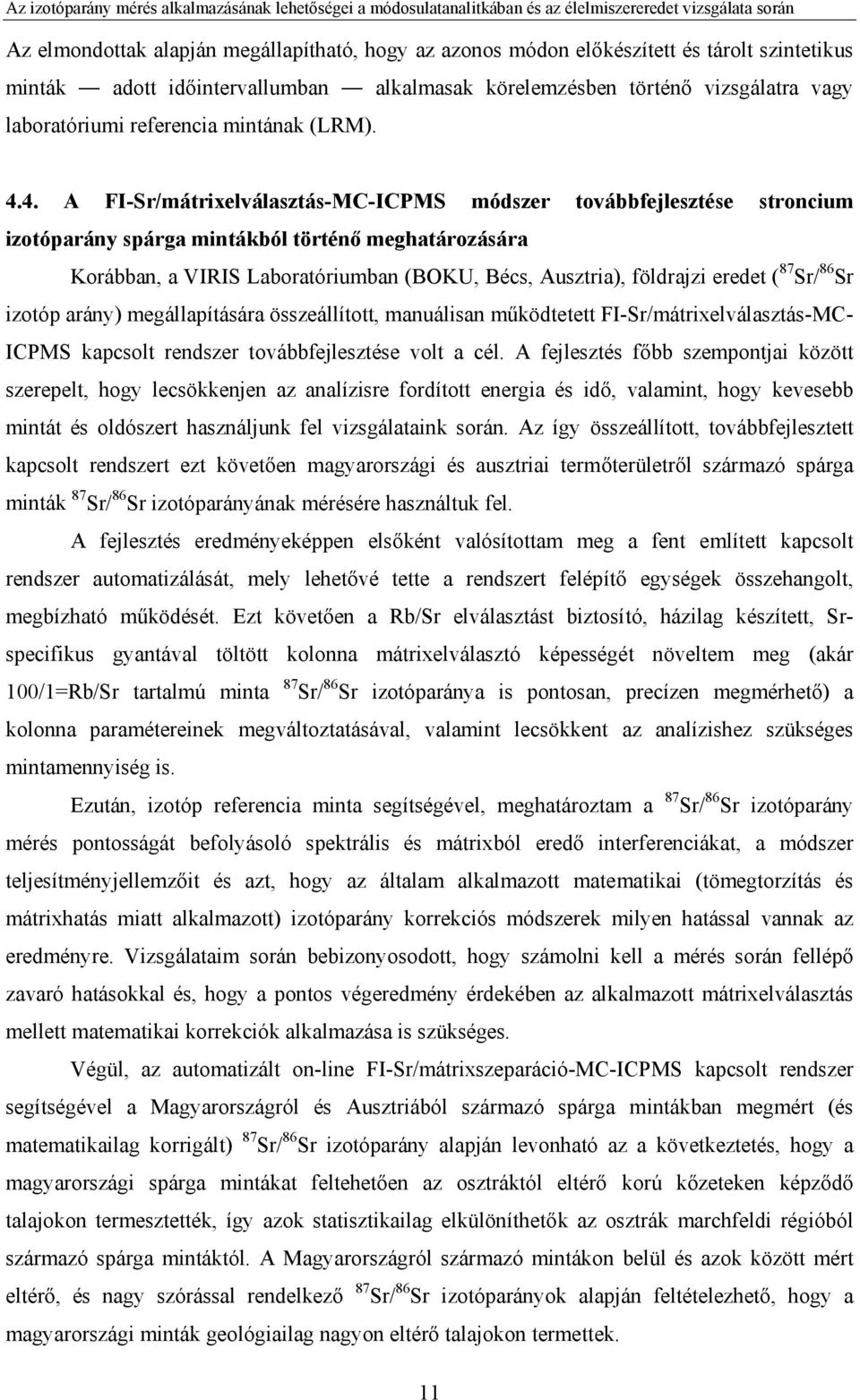 4. A FI-Sr/mátrixelválasztás-MC-ICPMS módszer továbbfejlesztése stroncium izotóparány spárga mintákból történő meghatározására Korábban, a VIRIS Laboratóriumban (BOKU, Bécs, Ausztria), földrajzi