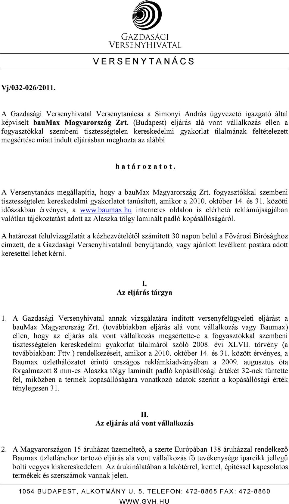 o z a t o t. A Versenytanács megállapítja, hogy a baumax Magyarország Zrt. fogyasztókkal szembeni tisztességtelen kereskedelmi gyakorlatot tanúsított, amikor a 2010. október 14. és 31.