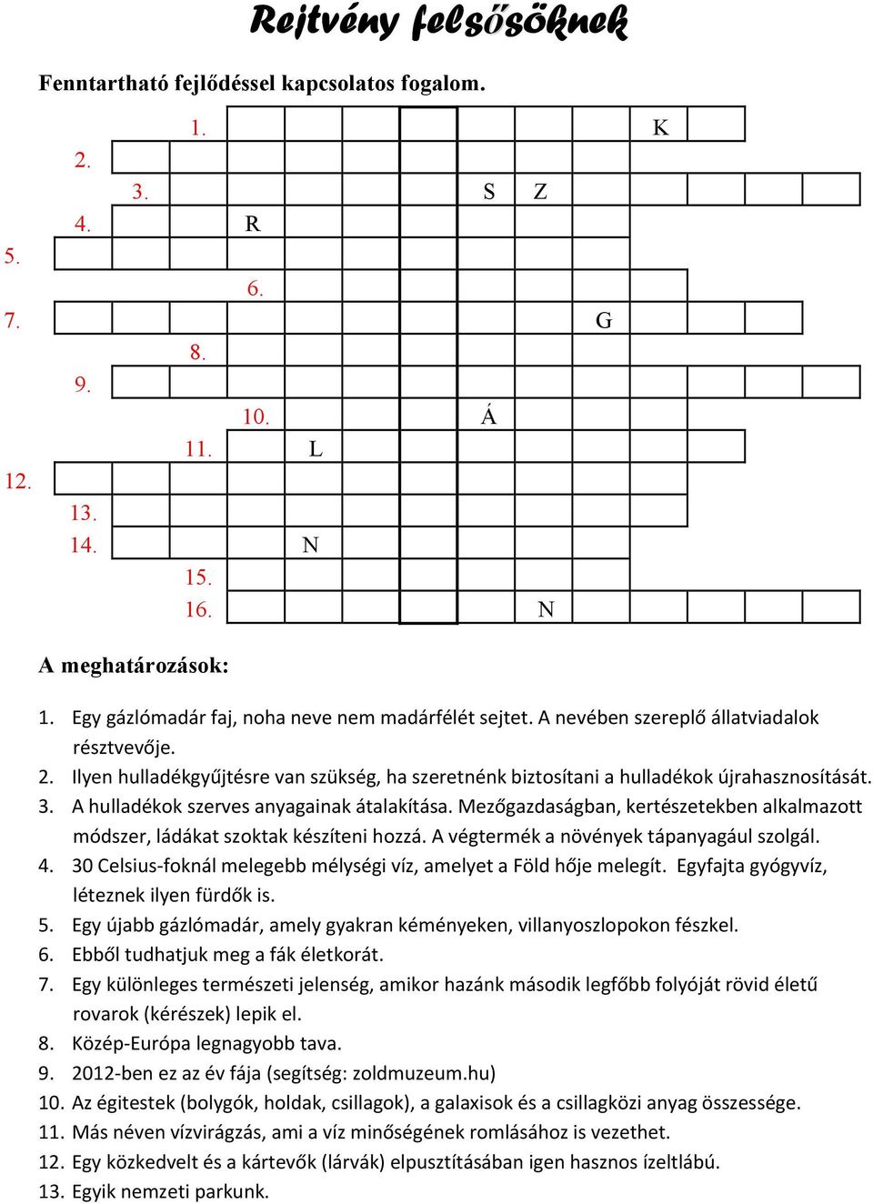 A hulladékok szerves anyagainak átalakítása. Mezőgazdaságban, kertészetekben alkalmazott módszer, ládákat szoktak készíteni hozzá. A végtermék a növények tápanyagául szolgál. 4.