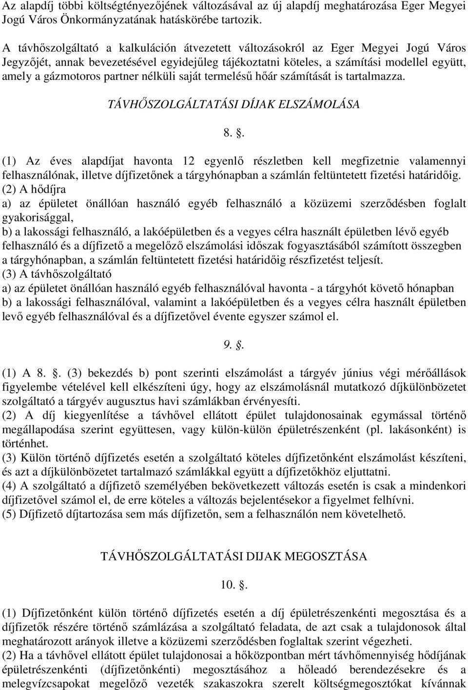 partner nélküli saját termelésű hőár számítását is tartalmazza. TÁVHŐSZOLGÁLTATÁSI DÍJAK ELSZÁMOLÁSA 8.