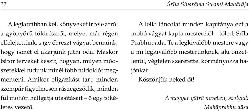 Amikor eligazítást tart, minden szempár figyelmesen rászegeződik, minden fül mohón hallgatja utasításait ő egy tökéletes vezető.