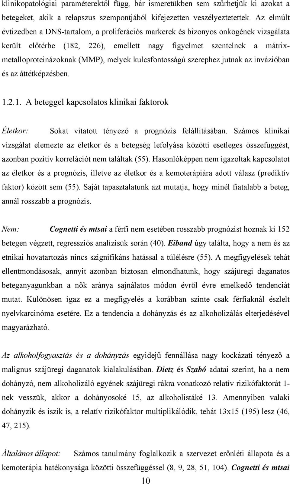 melyek kulcsfontosságú szerephez jutnak az invázióban és az áttétképzésben. 1.2.1. A beteggel kapcsolatos klinikai faktorok Életkor: Sokat vitatott tényező a prognózis felállításában.