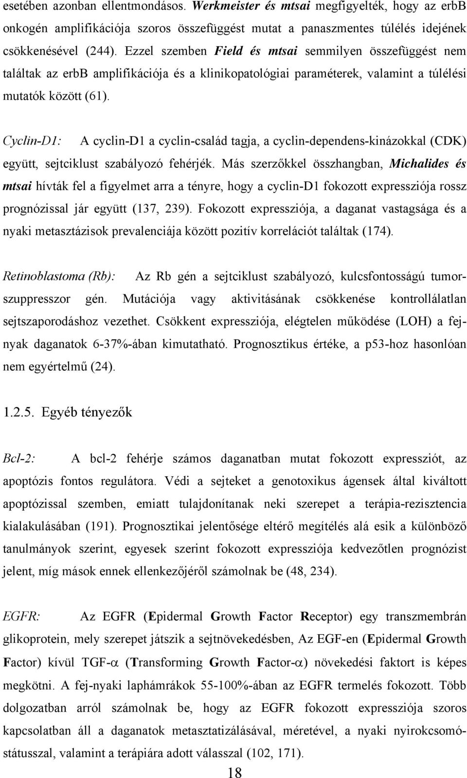 Cyclin-D1: A cyclin-d1 a cyclin-család tagja, a cyclin-dependens-kinázokkal (CDK) együtt, sejtciklust szabályozó fehérjék.