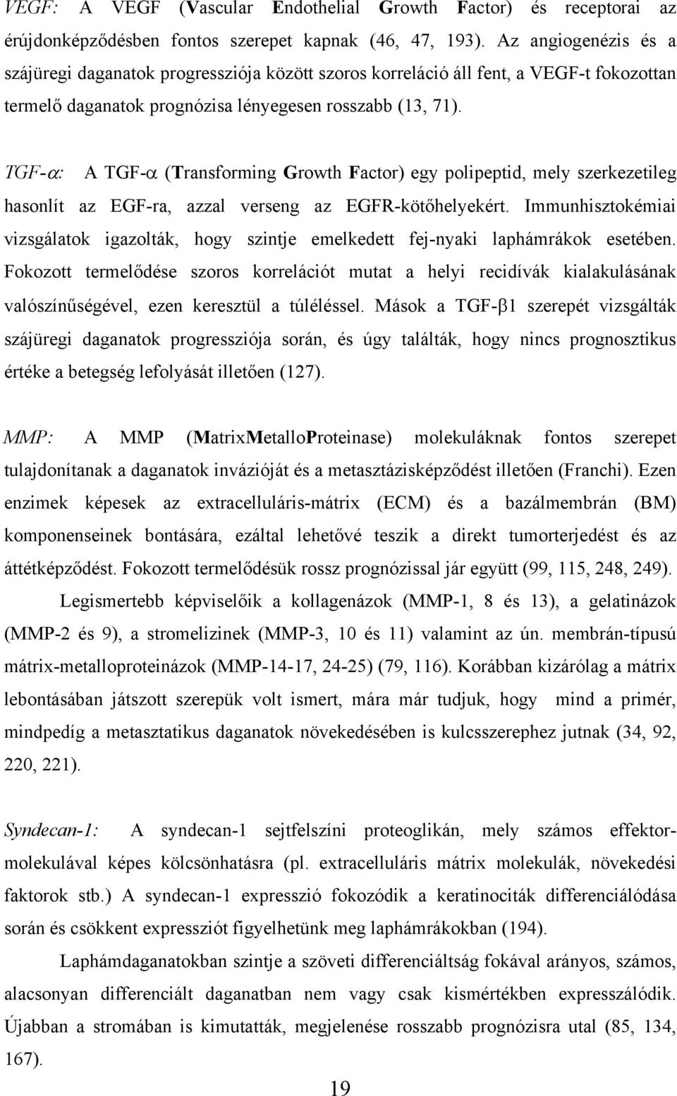 TGF-α: A TGF-α (Transforming Growth Factor) egy polipeptid, mely szerkezetileg hasonlít az EGF-ra, azzal verseng az EGFR-kötőhelyekért.