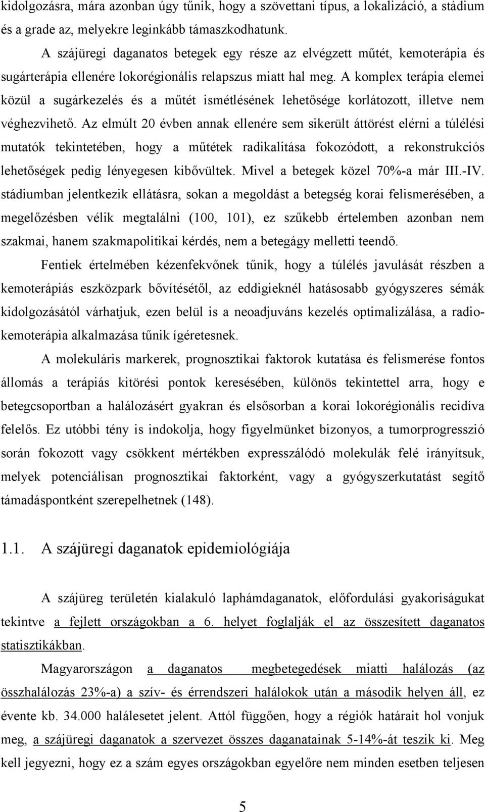 A komplex terápia elemei közül a sugárkezelés és a műtét ismétlésének lehetősége korlátozott, illetve nem véghezvihető.