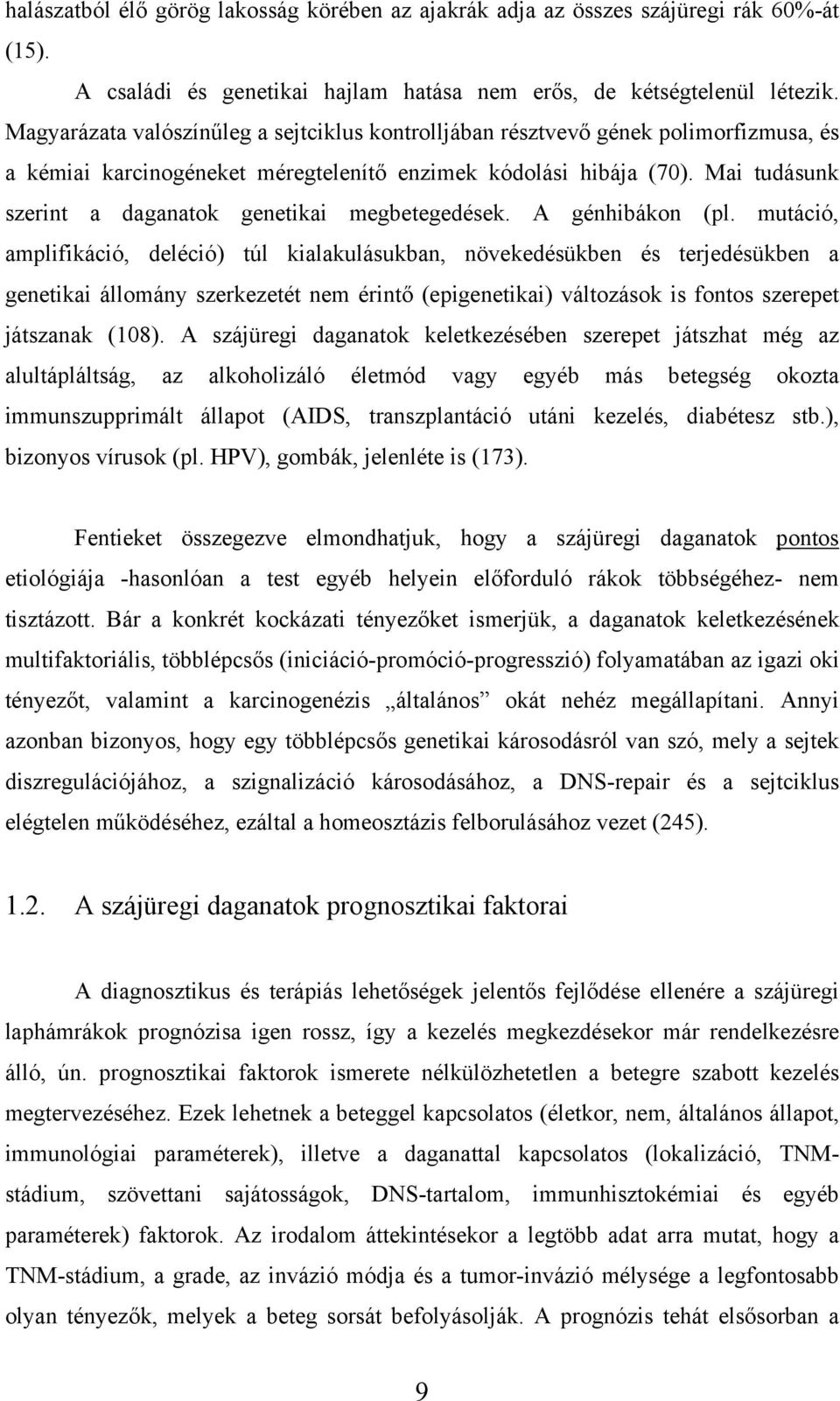 Mai tudásunk szerint a daganatok genetikai megbetegedések. A génhibákon (pl.