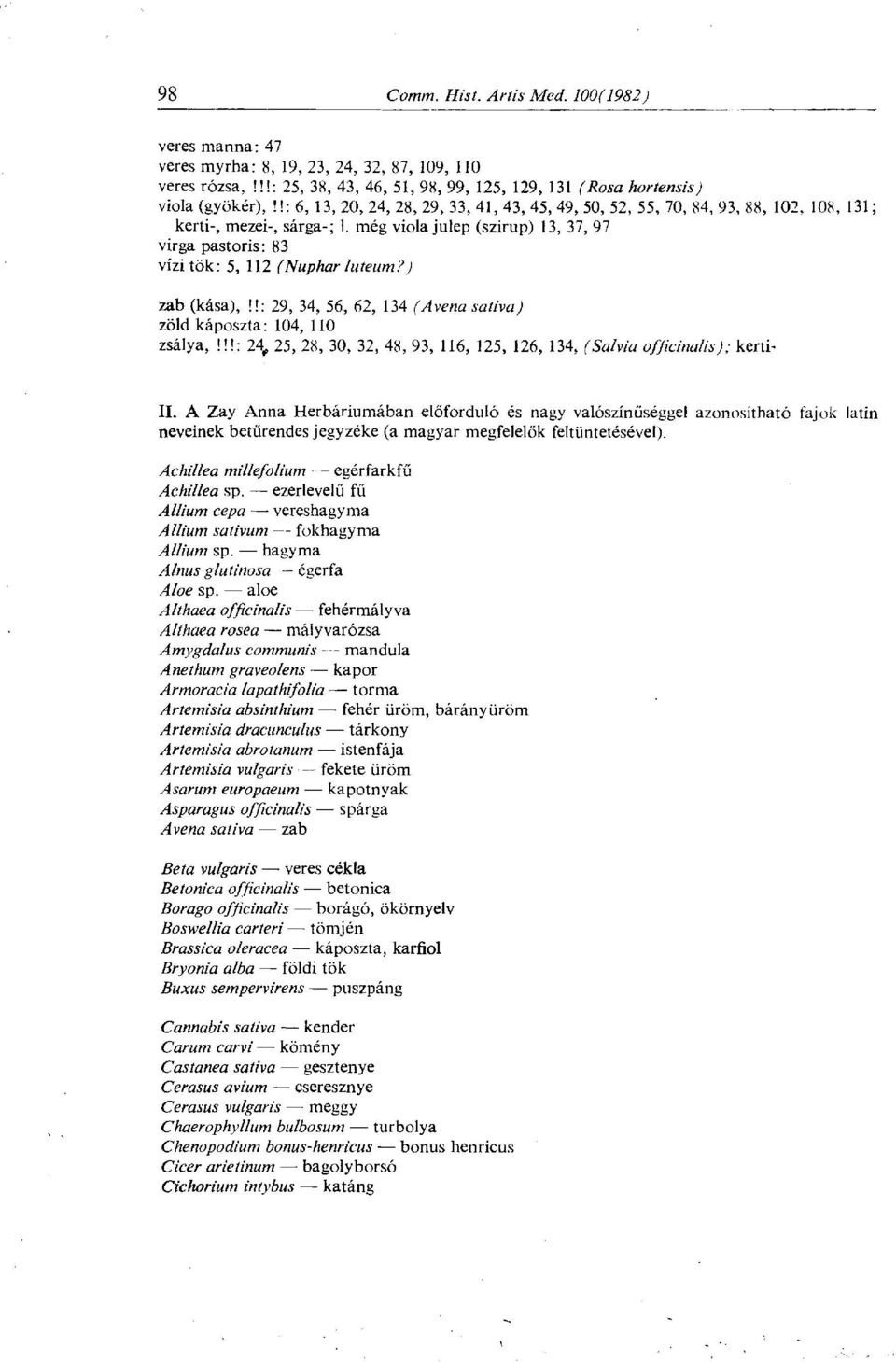 még viola julep (szirup) 13, 37, 97 virga pastoris: 83 vízi tök: 5, 112 (Nuphar luteum?) zab (kása),!!: 29, 34, 56, 62, 134 (Avena sativa) zöld káposzta: 104, 110 zsálya,!