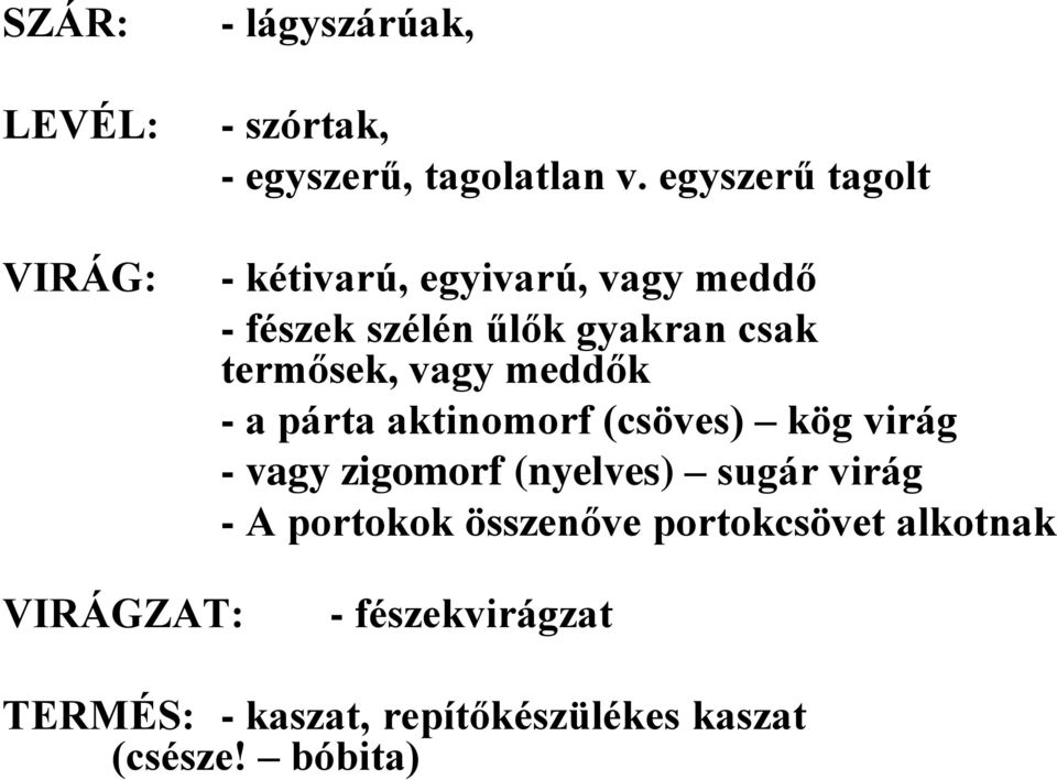 vagy meddők - a párta aktinomorf (csöves) kög virág - vagy zigomorf (nyelves) sugár virág - A