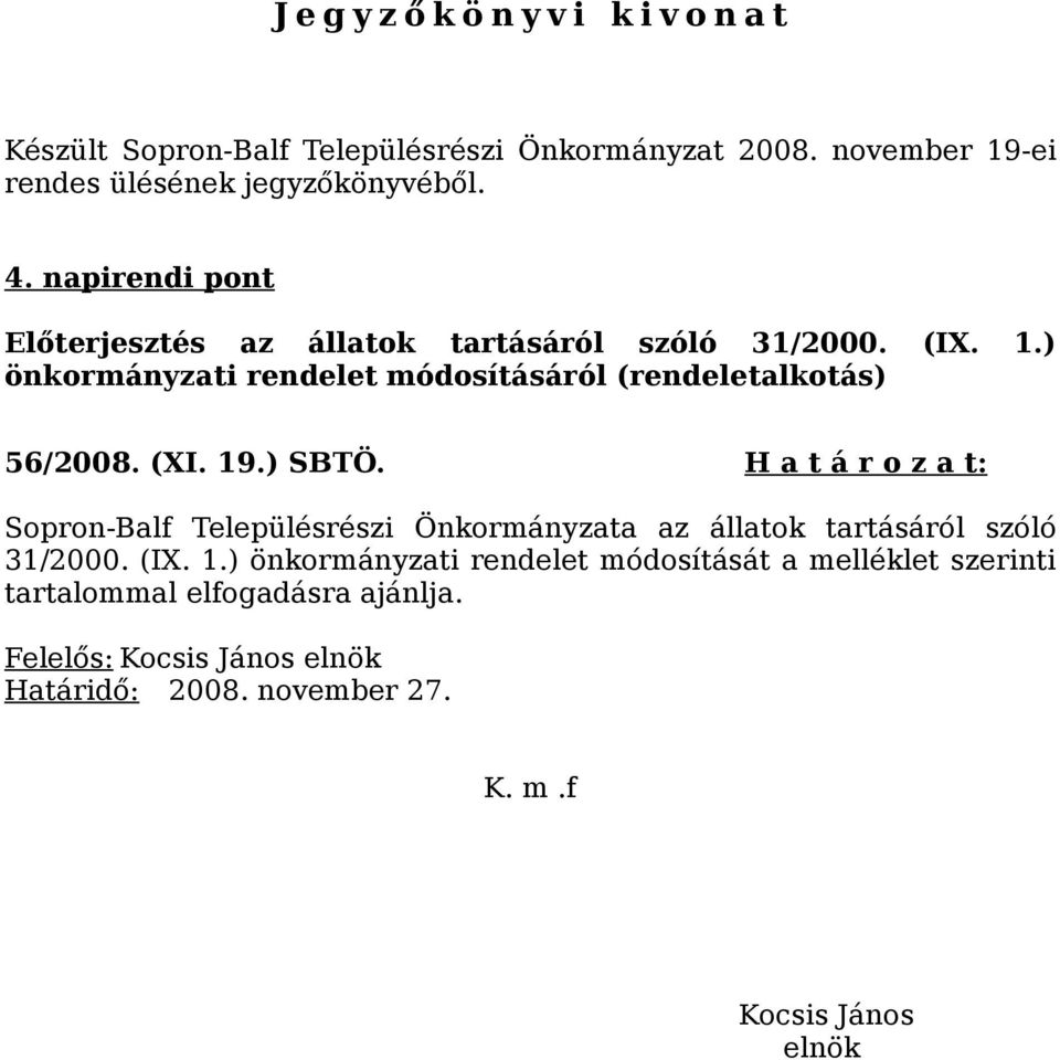 19.) SBTÖ. H a t á r o z a t: Sopron-Balf Településrészi Önkormányzata az állatok tartásáról szóló 31/2000. (IX. 1.