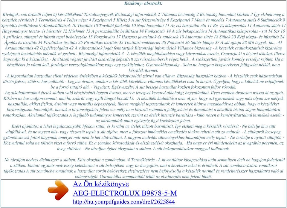 felszereltsége 6 Kezelpanel 7 Menü és mködés 7 Automata sütés 8 Sütfunkciók 9 Speciális beállítások 9 Alapbeállítások 10 Tisztítás 10 További funkciók 10 Napi használat 11 Az els használat eltt 11