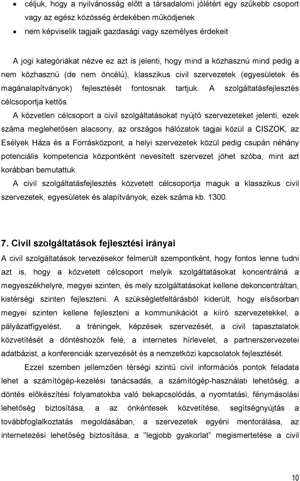A szolgáltatásfejlesztés célcsoportja kettős.