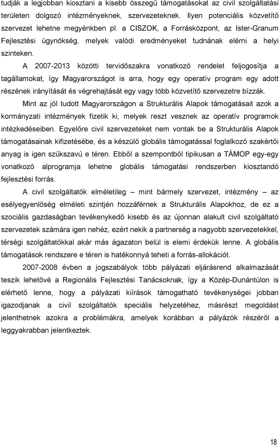 A 2007-2013 közötti tervidőszakra vonatkozó rendelet feljogosítja a tagállamokat, így Magyarországot is arra, hogy egy operatív program egy adott részének irányítását és végrehajtását egy vagy több