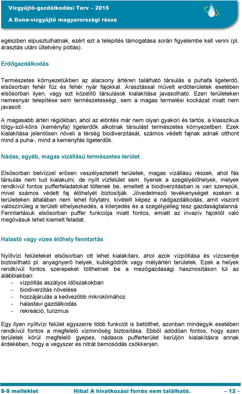 Árasztással művelt erdőterületek esetében elsősorban ilyen, vagy ezt közelítő társulások kialakítása javasolható.