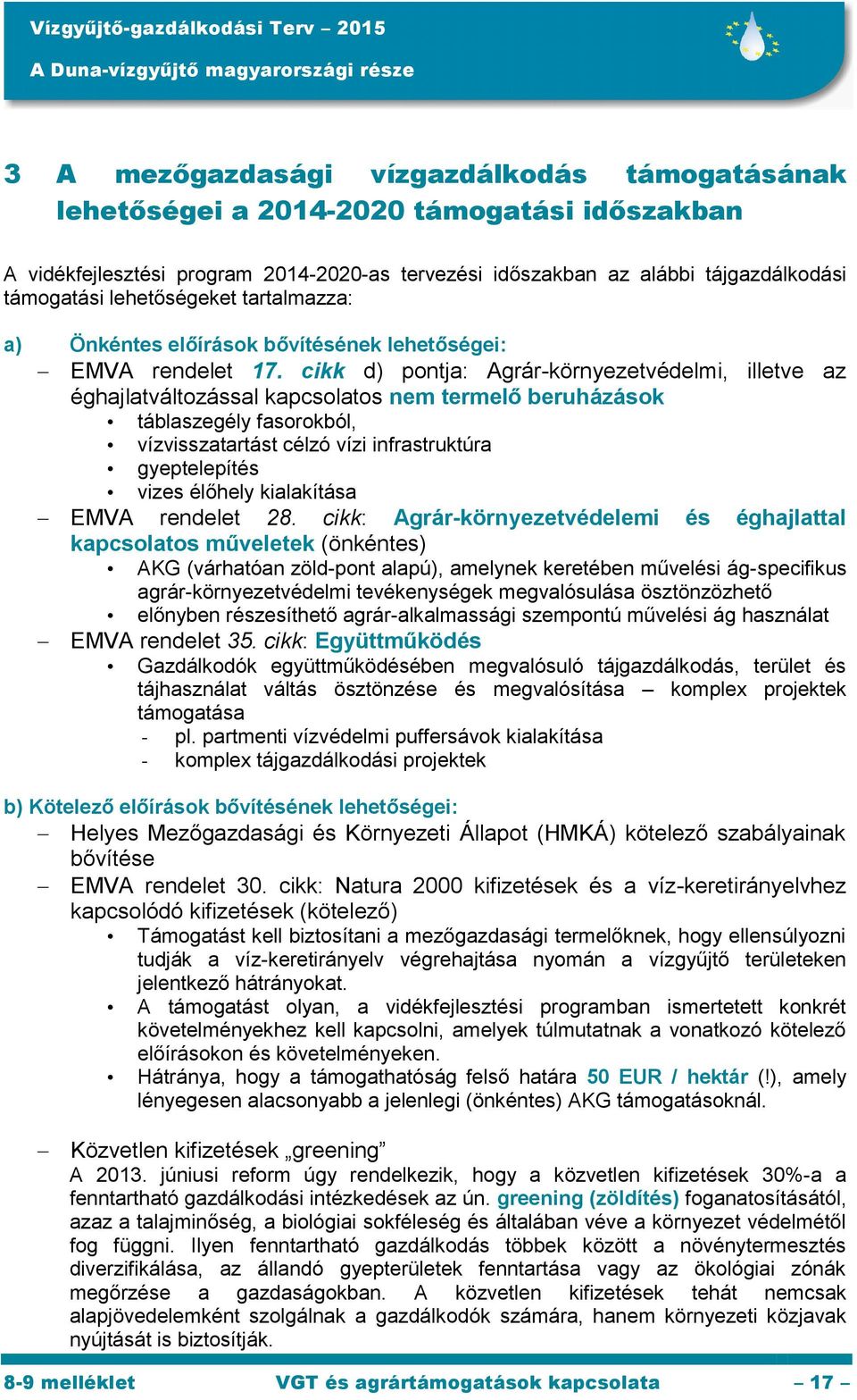 cikk d) pontja: Agrár-környezetvédelmi, illetve az éghajlatváltozással kapcsolatos nem termelő beruházások táblaszegély fasorokból, vízvisszatartást célzó vízi infrastruktúra gyeptelepítés vizes