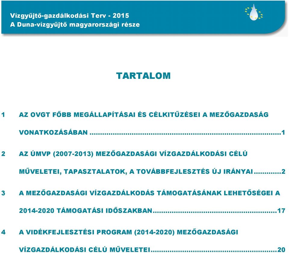 .. 1 2 AZ ÚMP (2007-2013) MEZŐGAZDASÁGI ÍZGAZDÁLKODÁSI CÉLÚ MŰELETEI, TAPASZTALATOK, A TOÁBBFEJLESZTÉS ÚJ