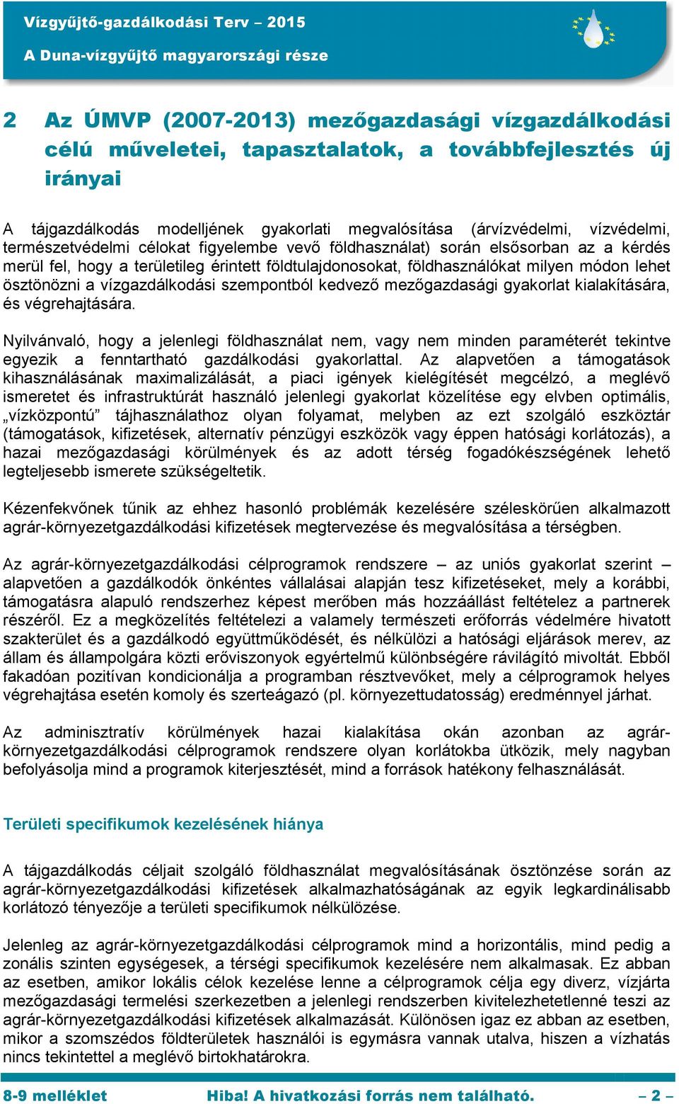 vízgazdálkodási szempontból kedvező mezőgazdasági gyakorlat kialakítására, és végrehajtására.