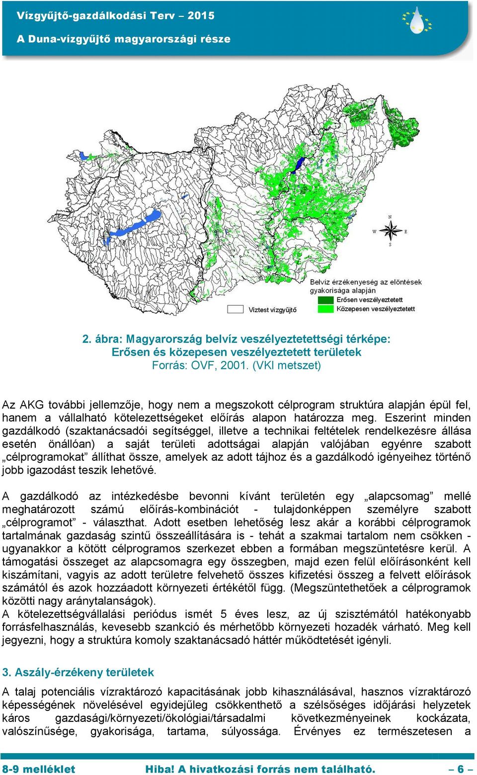 Eszerint minden gazdálkodó (szaktanácsadói segítséggel, illetve a technikai feltételek rendelkezésre állása esetén önállóan) a saját területi adottságai alapján valójában egyénre szabott