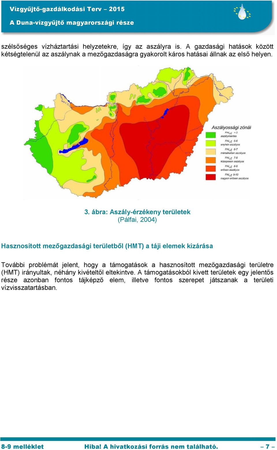 ábra: Aszály-érzékeny területek (Pálfai, 2004) Hasznosított mezőgazdasági területből (HMT) a táji elemek kizárása További problémát jelent, hogy a