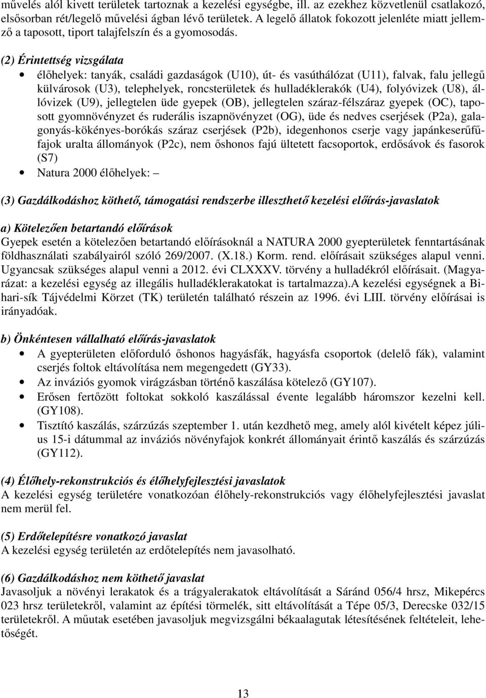 (2) Érintettség vizsgálata élőhelyek: tanyák, családi gazdaságok (U10), út- és vasúthálózat (U11), falvak, falu jellegű külvárosok (U3), telephelyek, roncsterületek és hulladéklerakók (U4),