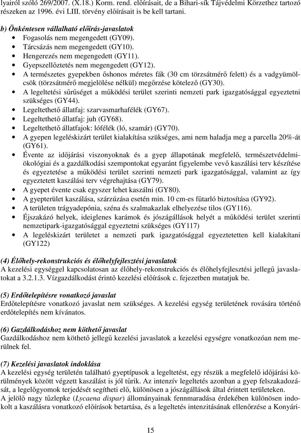 A természetes gyepekben őshonos méretes fák (30 cm törzsátmérő felett) és a vadgyümölcsök (törzsátmérő megjelölése nélkül) megőrzése kötelező (GY30).