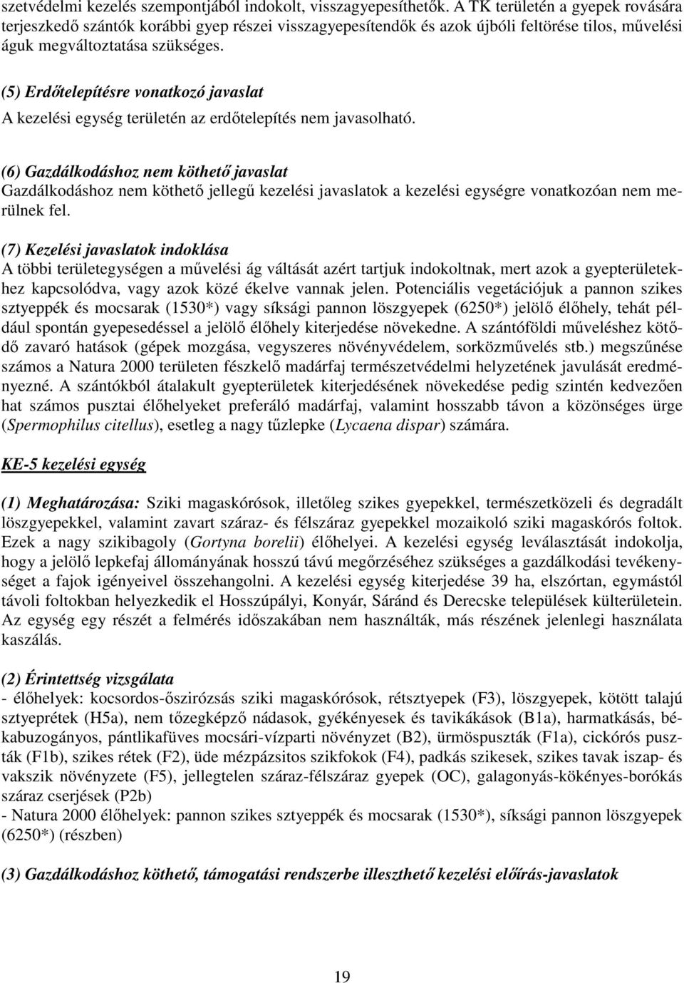 (5) Erdőtelepítésre vonatkozó javaslat A kezelési egység területén az erdőtelepítés nem javasolható.