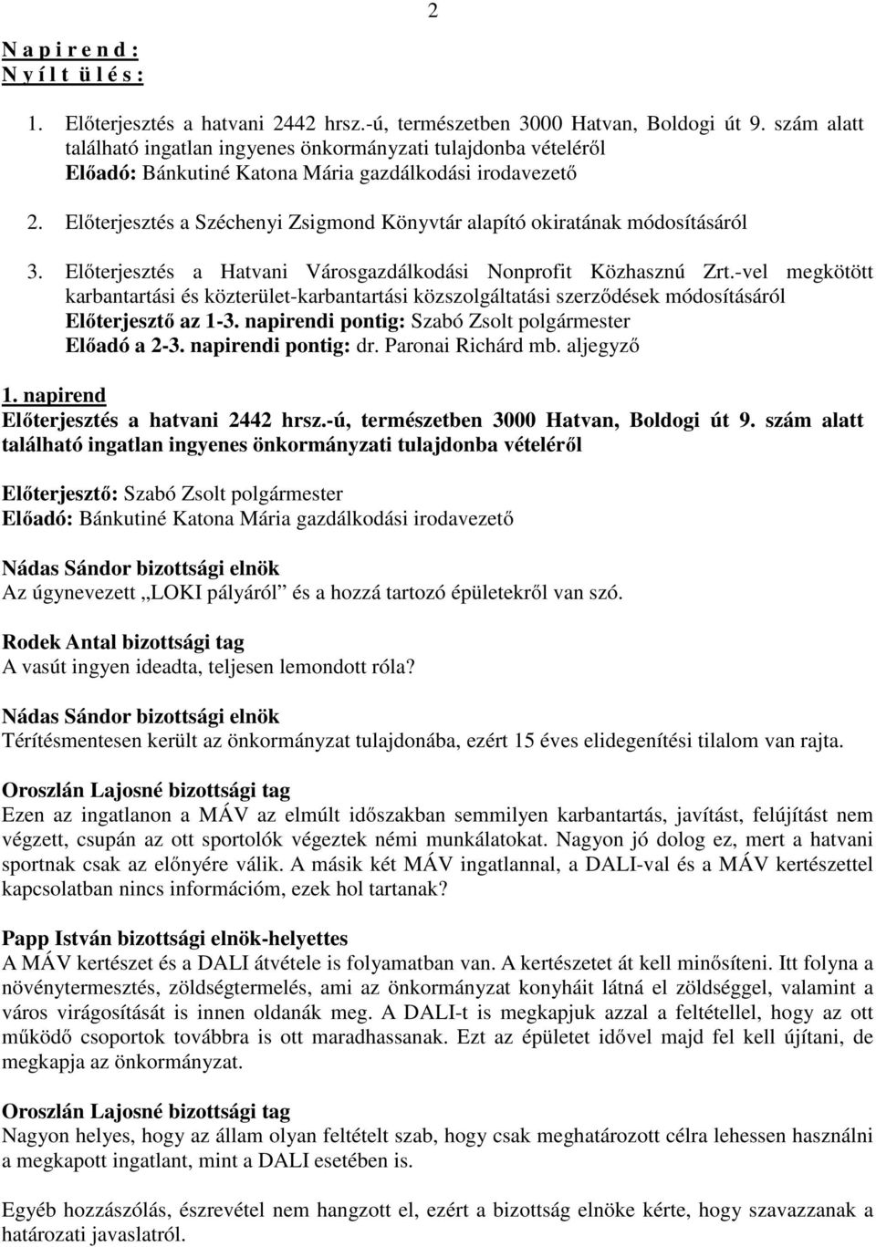 Előterjesztés a Széchenyi Zsigmond Könyvtár alapító okiratának módosításáról 3. Előterjesztés a Hatvani Városgazdálkodási Nonprofit Közhasznú Zrt.