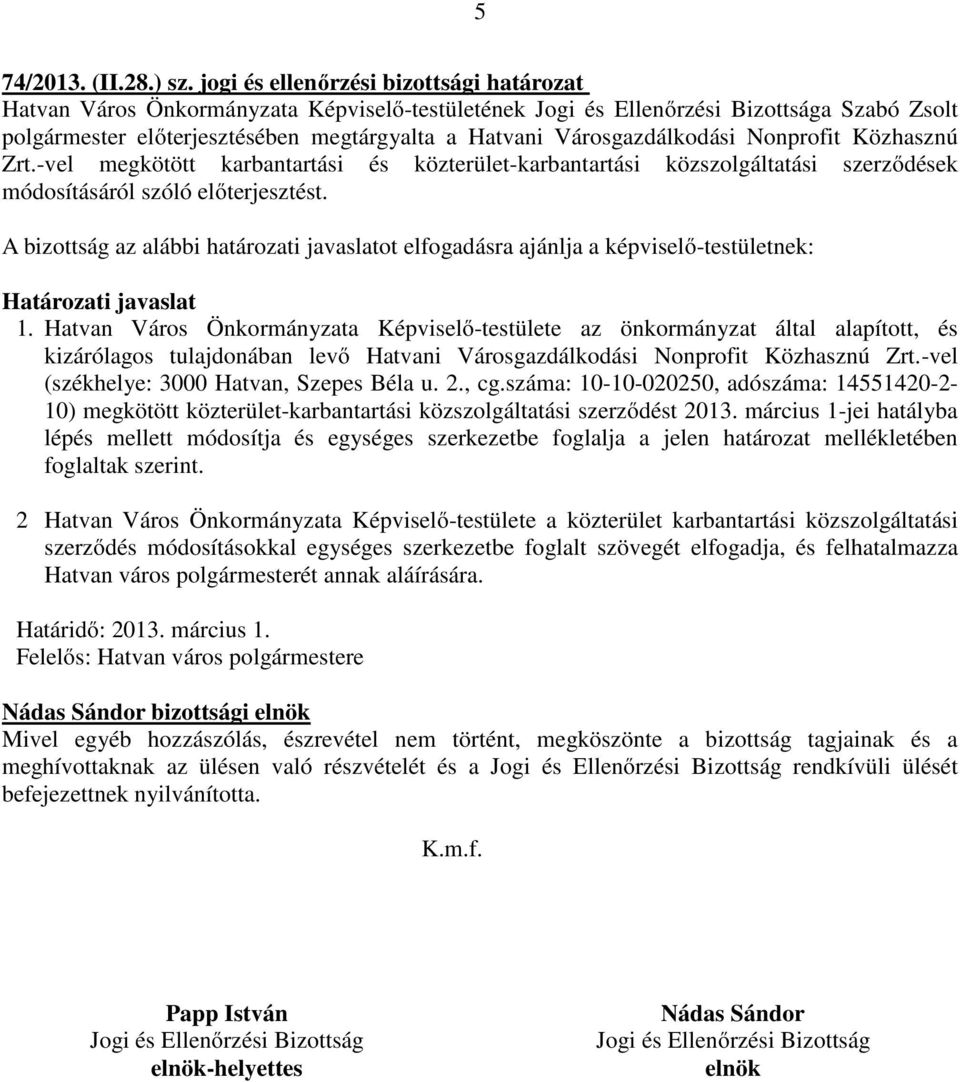 Hatvan Város Önkormányzata Képviselő-testülete az önkormányzat által alapított, és kizárólagos tulajdonában levő Hatvani Városgazdálkodási Nonprofit Közhasznú Zrt.