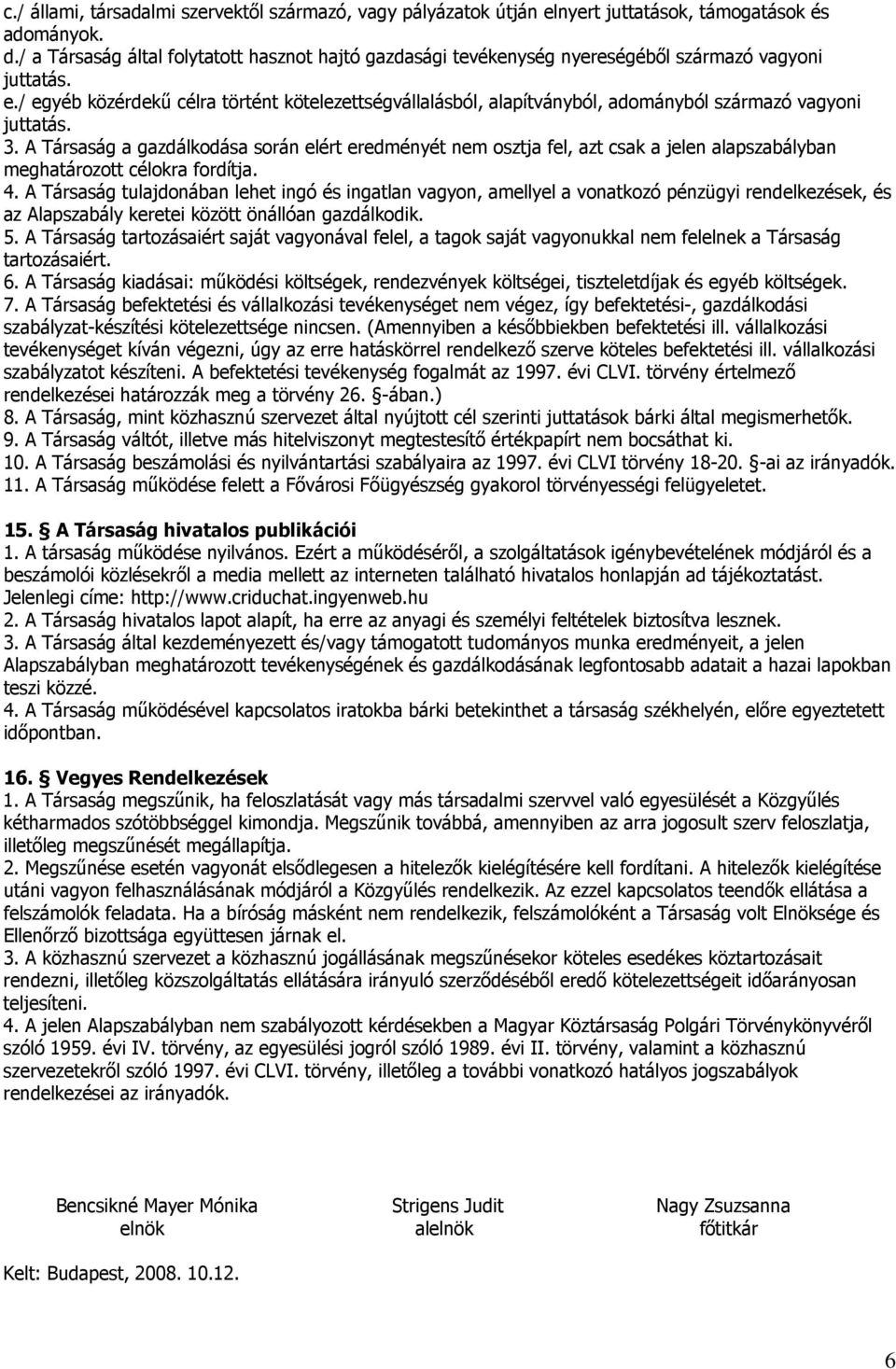 / egyéb közérdekű célra történt kötelezettségvállalásból, alapítványból, adományból származó vagyoni juttatás. 3.