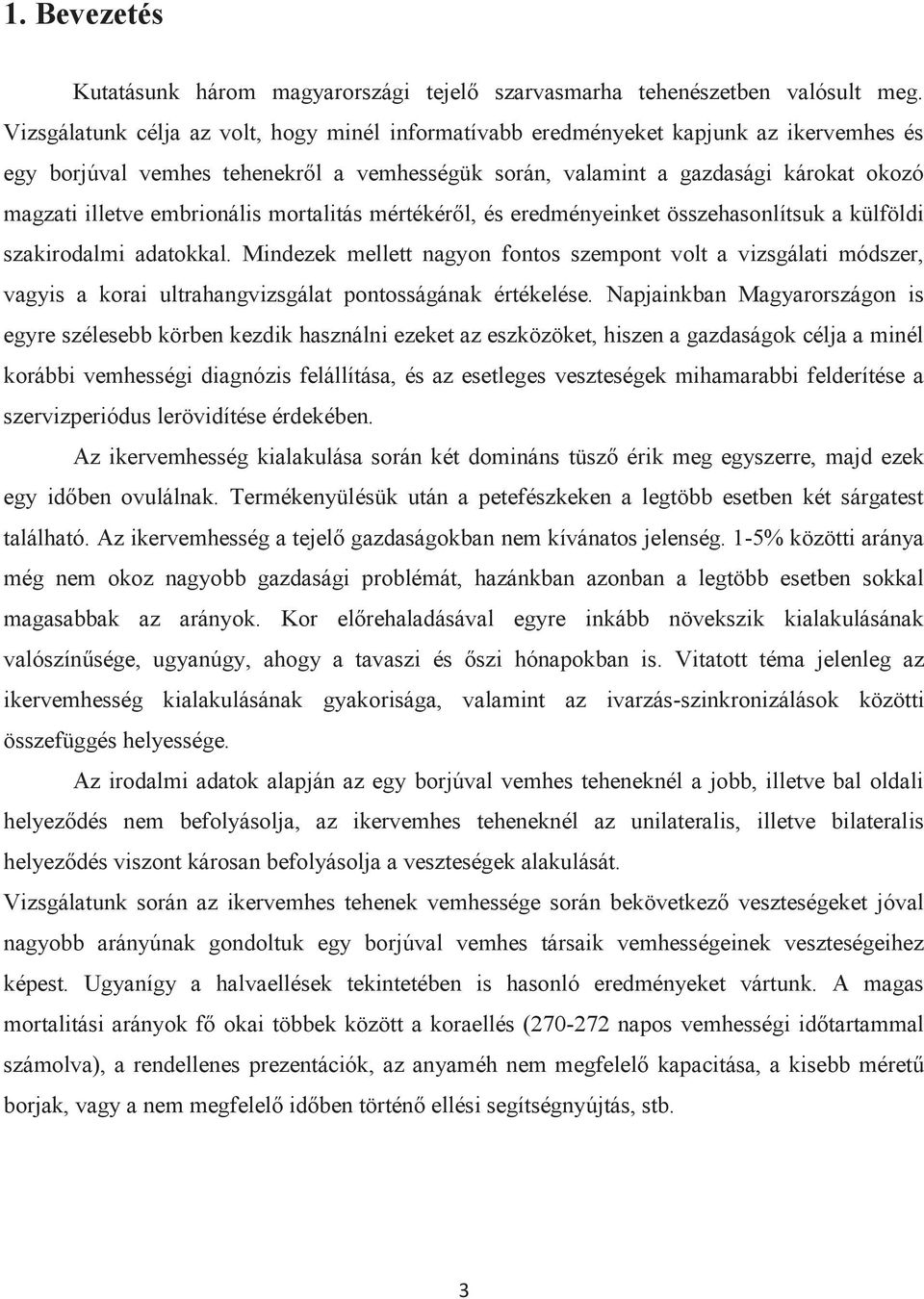 embrionális mortalitás mértékéről, és eredményeinket összehasonlítsuk a külföldi szakirodalmi adatokkal.