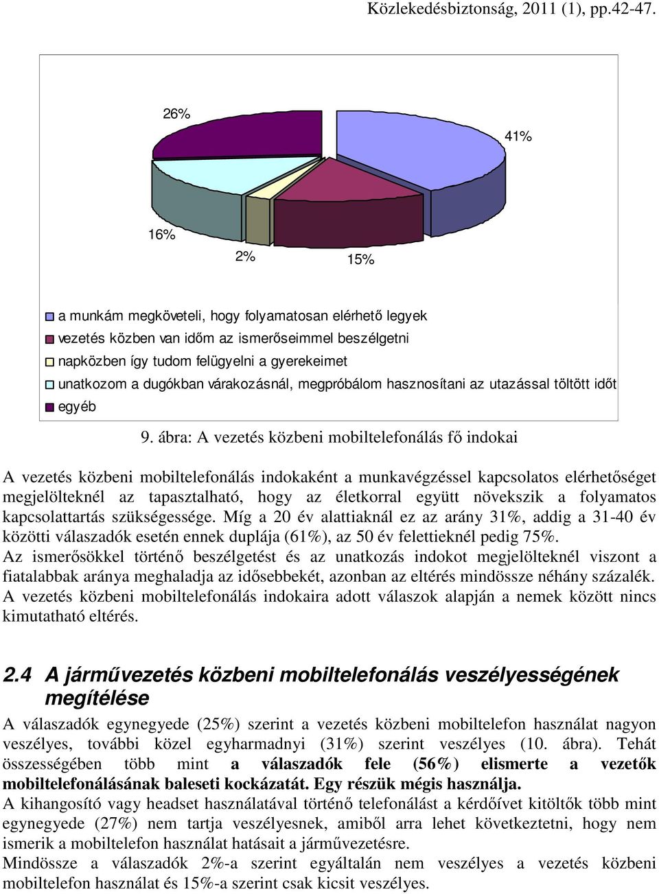 ábra: A vezetés közbeni mobiltelefonálás fı indokai A vezetés közbeni mobiltelefonálás indokaként a munkavégzéssel kapcsolatos elérhetıséget megjelölteknél az tapasztalható, hogy az életkorral együtt