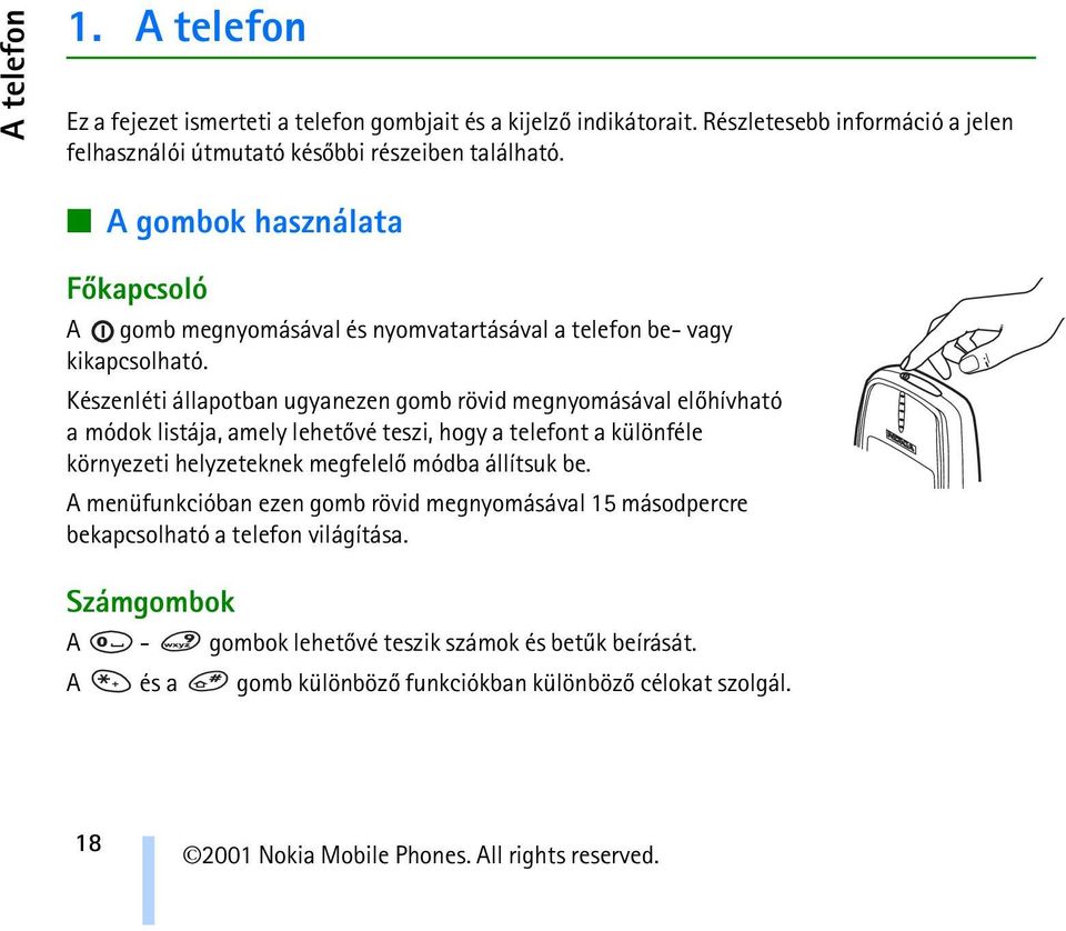 Készenléti állapotban ugyanezen gomb rövid megnyomásával elõhívható a módok listája, amely lehetõvé teszi, hogy a telefont a különféle környezeti helyzeteknek megfelelõ