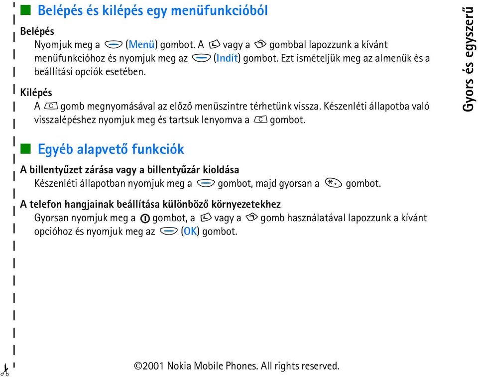 Készenléti állapotba való visszalépéshez nyomjuk meg és tartsuk lenyomva a gombot.