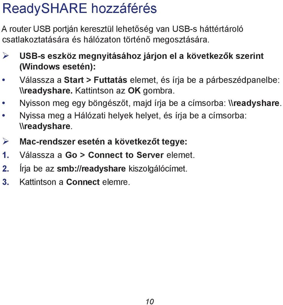 Kattintson az OK gombra. Nyisson meg egy böngészőt, majd írja be a címsorba: \\readyshare.