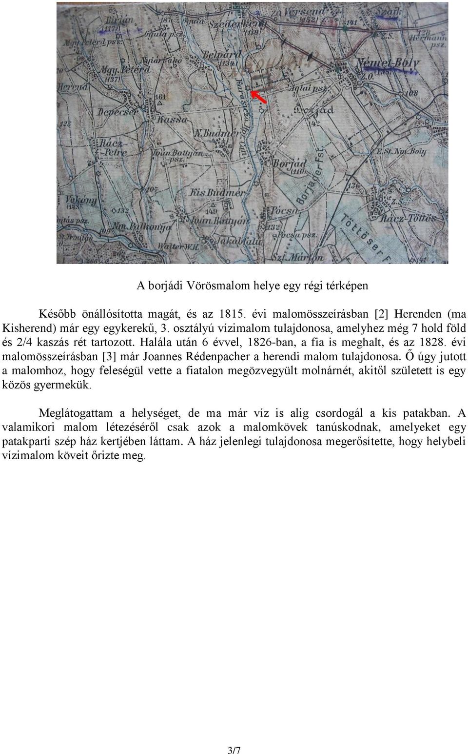 évi malomösszeírásban [3] már Joannes Rédenpacher a herendi malom tulajdonosa.
