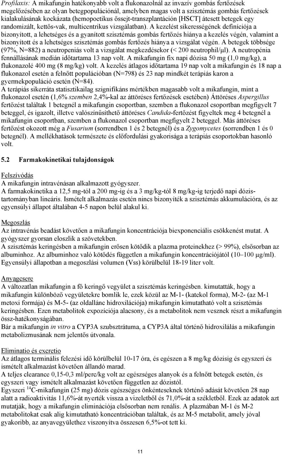 A kezelést sikerességének definíciója a bizonyított, a lehetséges és a gyanított szisztémás gombás fertőzés hiánya a kezelés végén, valamint a bizonyított és a lehetséges szisztémás gombás fertőzés