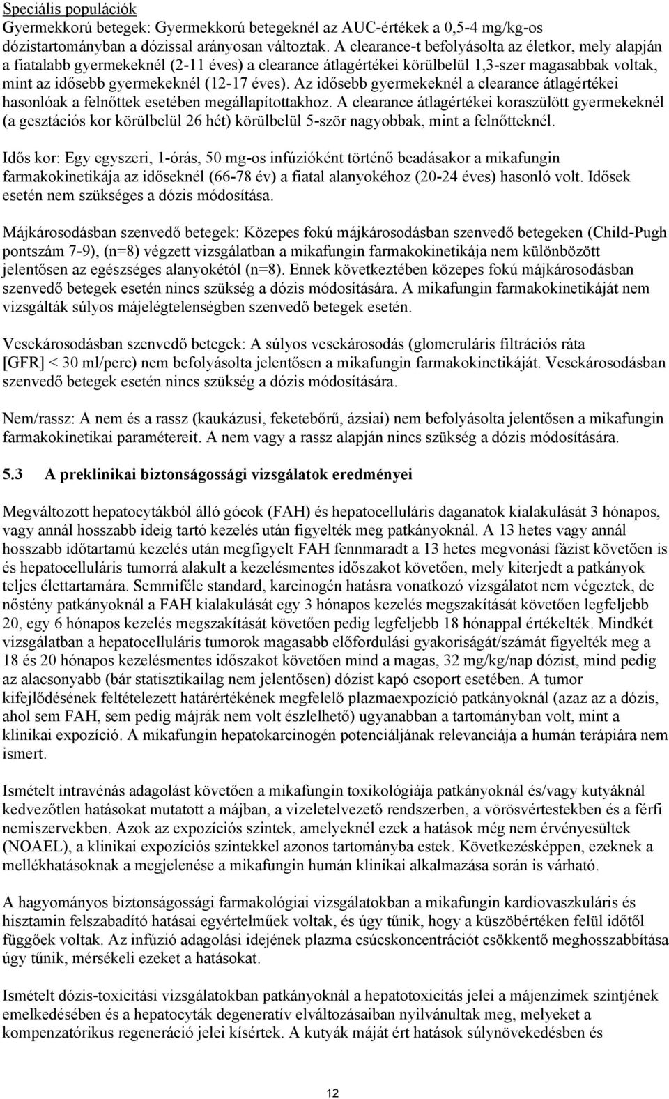 Az idősebb gyermekeknél a clearance átlagértékei hasonlóak a felnőttek esetében megállapítottakhoz.