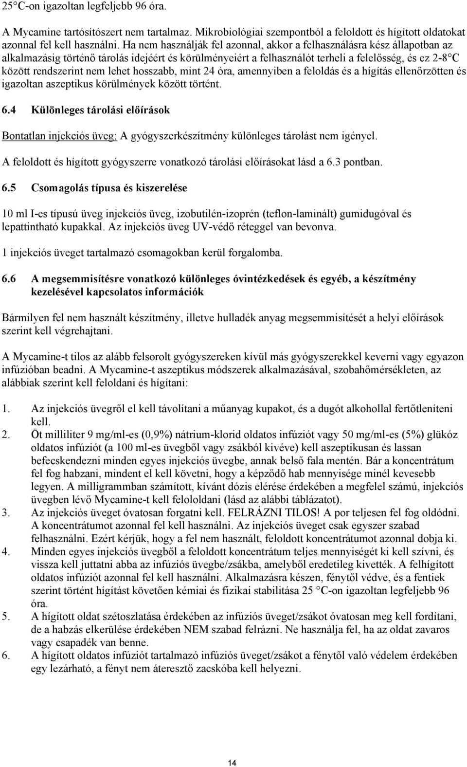 nem lehet hosszabb, mint 24 óra, amennyiben a feloldás és a hígítás ellenőrzötten és igazoltan aszeptikus körülmények között történt. 6.