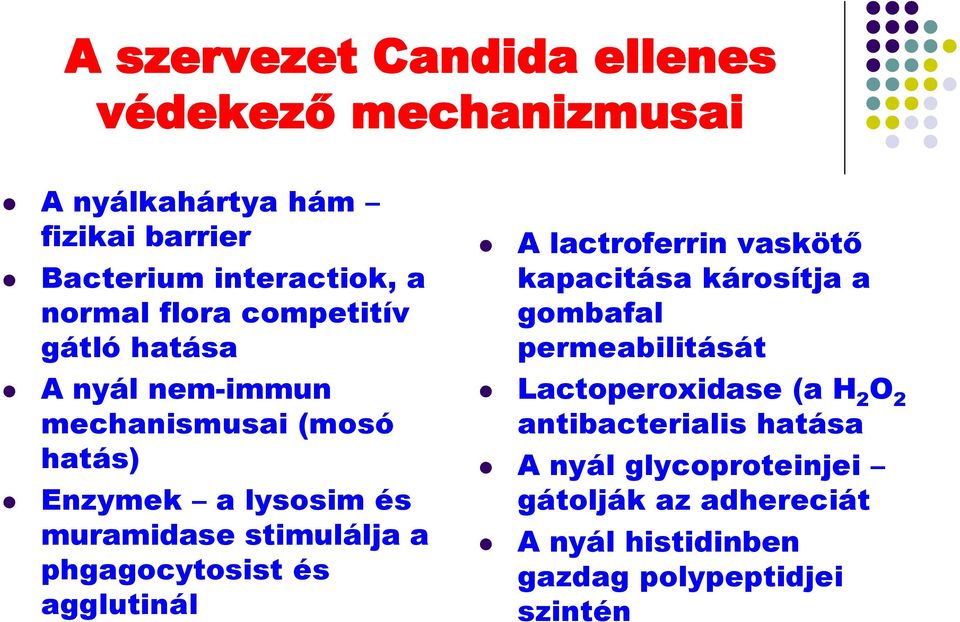 phgagocytosist és agglutinál A lactroferrin vaskötő kapacitása károsítja a gombafal permeabilitását Lactoperoxidase (a